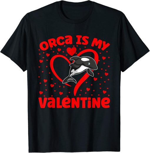 Orca Is My Valentine Heart Shape Orca Fish Valentine T-Shirt